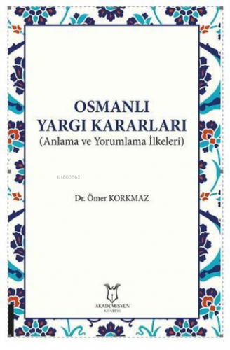 Osmanlı Yargı Kararları (Anlama ve Yorumlama İlkeleri)