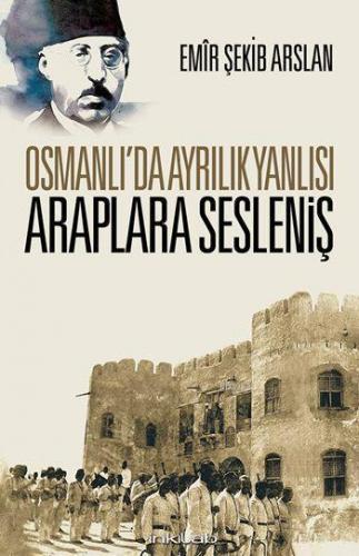 Osmanlı'da Ayrılık Yanlısı Araplara Sesleniş