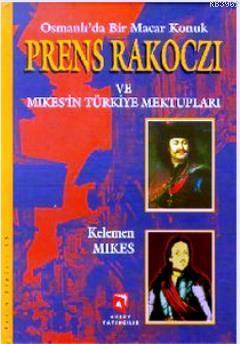 Osmanlı'da Bir Macar Konuk Prens Rakoczi ve Mikes'in Türkiye Mektuplar