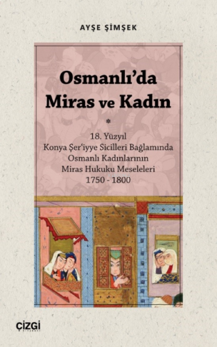 Osmanlı'da Miras ve Kadın ; (18. Yüzyıl Konya Şer‘iyye Sicilleri Bağla