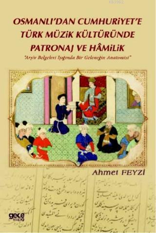 Osmanlı'dan Cumhuriyet'e Türk Müzik Kültüründe Patronaj Ve Hamilik