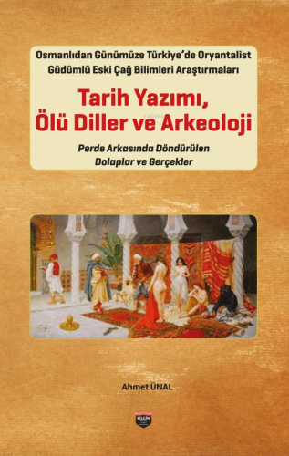 Osmanlıdan Günümüze Türkiye’de Oryantalist Güdümlü Eski Çağ Bilimleri 