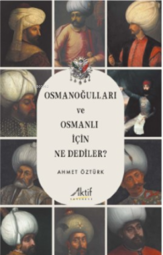 Osmanoğulları Ve Osmanlı İçin Ne Dediler