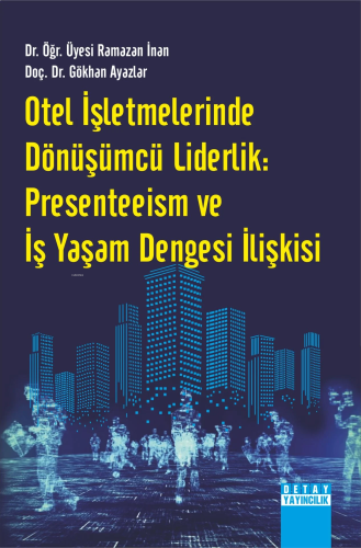 Otel İşletmelerinde Dönüşümcü Liderlik: Presenteeism ve İş Yaşam Denge