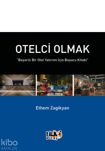 Otelci Olmak;“Başarılı Bir Otel Yatırımı İçin Başucu Kitabı”