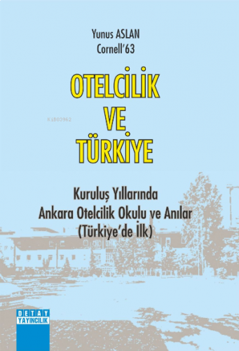 Otelcilik Ve Türkiye Kurtuluş Yıllarında Ankara Otelcilik Okulu ve Anı