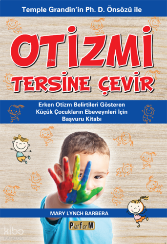 Otizmi Tersine Çevir;Temple Grandin'in Ph. D. Önsözü İle Erken Otizm Belirtileri Gösteren Küçük Çocukların Ebeveynleri İçin Başvuru Kitabı