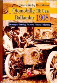 Otomobille İlk Gezi Balkanlar 1908