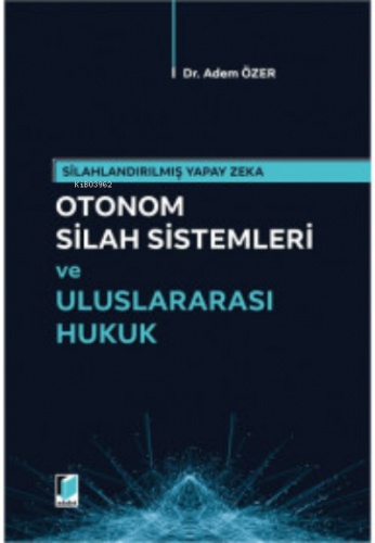 Otonom Silah Sistemleri ve Uluslararası Hukuk