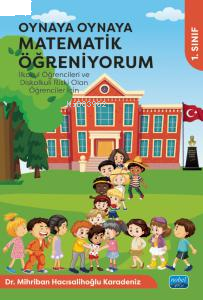 Oynaya Oynaya Matematik Öğreniyorum - İlkokul Öğrencileri ve Diskalkuli Riski Olan Öğrenciler İçin - 1. Sınıf