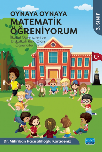 Oynaya Oynaya Matematik Öğreniyorum - İlkokul Öğrencileri ve Diskalkuli Riski Olan Öğrenciler İçin - 3. Sınıf