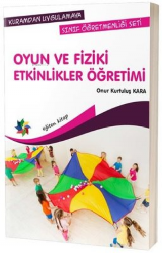 Oyun ve Fiziki Etkinlikler Öğretimi-Kuramdan Uygulamaya Sınıf Öğretmen