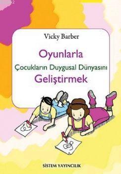 Oyunlarla Çocukların Duygusal Dünyasını Geliştirmek