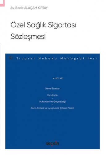 Özel Sağlık Sigortası Sözleşmesi;– Ticaret Hukuku Monografileri –