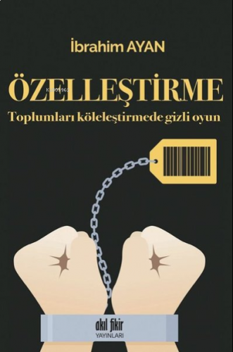 Özelleştirme Toplumları Köleleştirmede Gizli Oyun