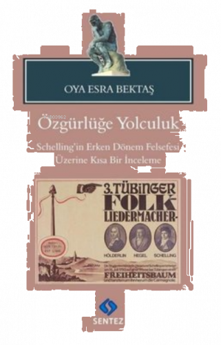 Özgürlüğe Yolculuk-Schelling'in Erken Dönem Felsefesi Üzerine Kısa Bir