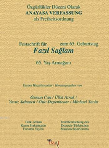 Özgürlükler Düzeni Olarak Anayasa; Fazıl Sağlam 65. Yaş Armağanı