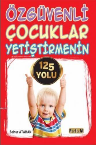 Özgüvenli Çocuklar Yetiştirmenin 125 Yolu