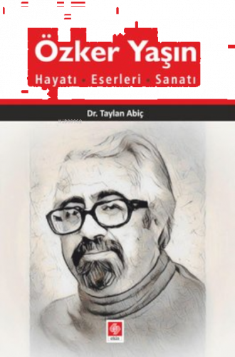 Özker Yaşın Hayatı, Eserleri, Sanatı