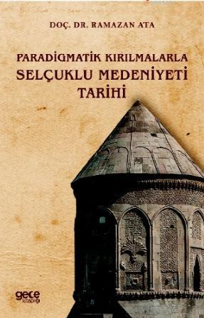 Paradigmatik Kırılmalarla Selçuklu Medeniyeti Tarihi