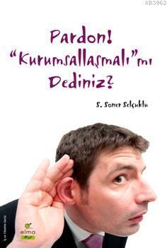 Pardon! "Kurumsallaşmalı"mı Dediniz?