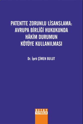 Patentte Zorunlu Lisanslama: Avrupa Birliği Hukukunda Hakim Durumun Kö