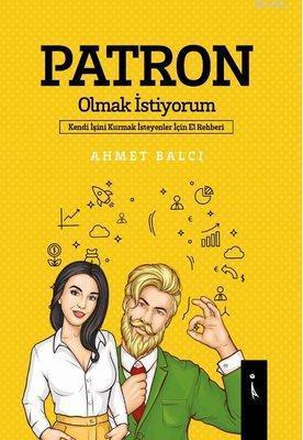 Patron Olmak İstiyorum Kendi İşini Kurmak İsteyenler İçin El Rehberi