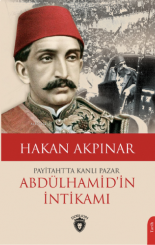 Payitaht’ta Kanlı Pazar;Abdülhamid’in İntikamı