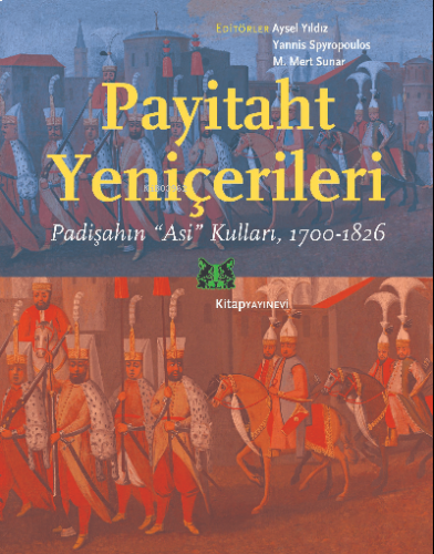 Payitaht Yeniçerileri;Padişahın “Asi” Kulları, 1700-1826