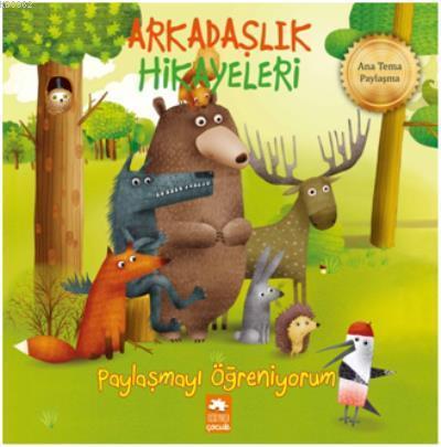 Paylaşmayı Öğreniyorum - Arkadaşlık Hikayeleri