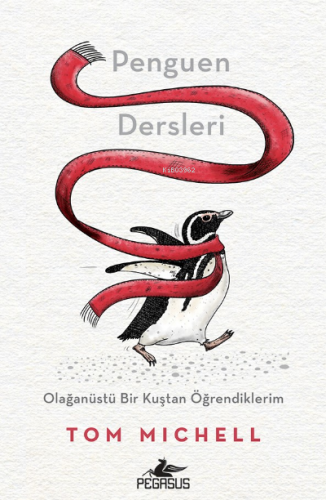 Penguen Dersleri;Olağanüstü Bir Kuştan Öğrendiklerim