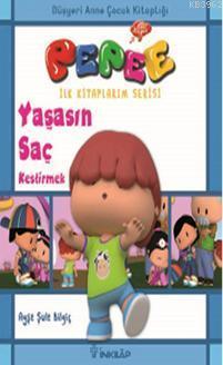 Pepee İlk Kitaplarım Serisi - Yaşasın Saç Kestirmek