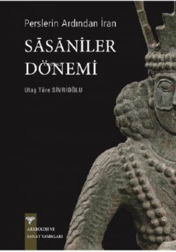 Perslerin Ardından İran - Sasaniler Dönemi