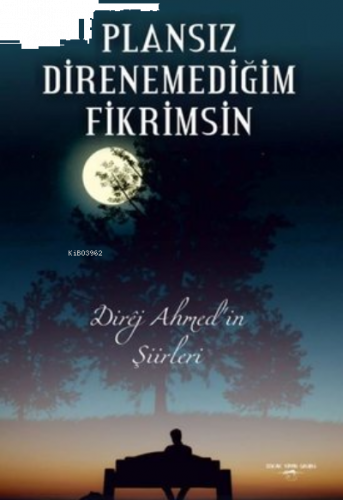 Plansız Direnemediğim Fikrimsin Direj Ahmed’in Şiirleri