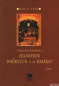 Platon'dan Habermas'a Felsefede Doğruluk Ya Da Hakikat