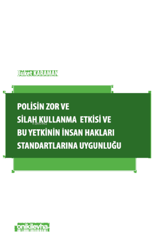 Polisin Zor ve Silah Kullanma Yetkisi ve Bu Yetkinin İnsan Hakları Sta