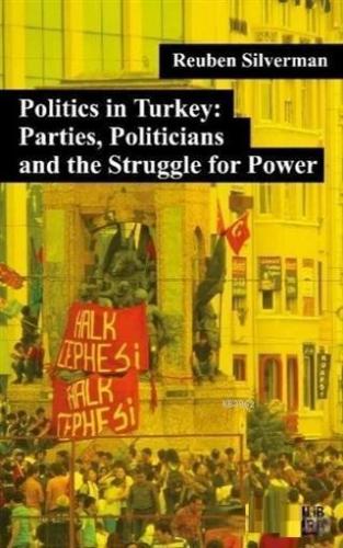 Politics in Turkey: Parties, Politicians and the Struggle for Power