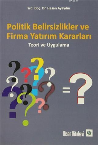 Politik Belirsizlikler ve Firma Yatırım Kararları