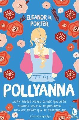 Pollyanna; İnsan Sadece Mutlu Olmak İçin Değil Yararlı İşler ve Başarı