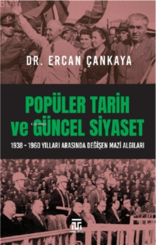 Popüler Tarih Ve Güncel Siyaset ;1938-1960 Yılları Arasında Değişen Ma