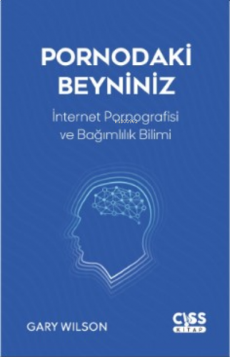 Pornodaki Beyniniz;İnternet Pornografisi ve Gelişen Bağımlılık Bilimi