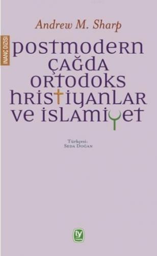 Postmodern Çağda Ortodoks Hristiyanlar ve İslamiyet