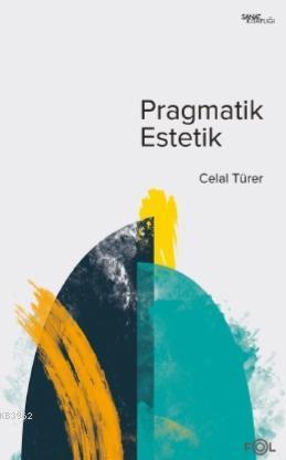 Pragmatik Estetik - John Dewey'in Sanat Felsefesi