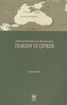 Prehistorik Dönemden Roma Dönemine Kadar Trabzon ve Çevresi