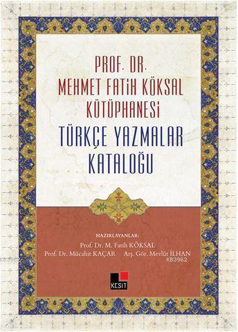 Prof. Dr. Mehmet Fatih Köksal Kütüphanesi Türkçe Yazmalar Kataloğu