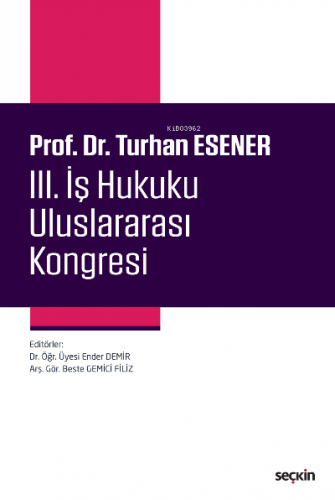 Prof. Dr. Turhan Esener III. İş Hukuku Uluslararası Kongresi