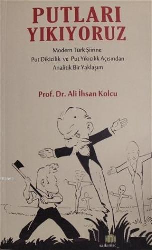 Putları Yıkıyoruz; Modern Türk Şiirine Put Dikicilik ve Put Yıkıcılık Açısından Analitik Bir Yaklaşım
