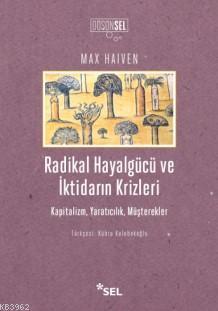 Radikal Hayalgücü ve İktidarın Krizleri