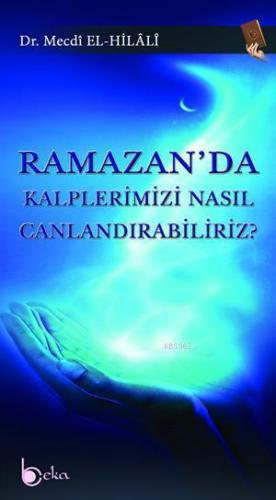 Ramazan'da Kalplerimizi Nasıl Canlandırabiliriz?