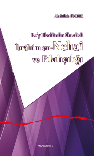 Re’y Ekolünün Öncüsü İbrâhim en-Nehaî ve Fıkıhçılığı